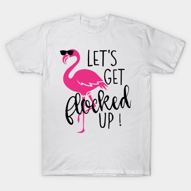 Let's Get Flocked Up Flamingo T-Shirt by Rumsa